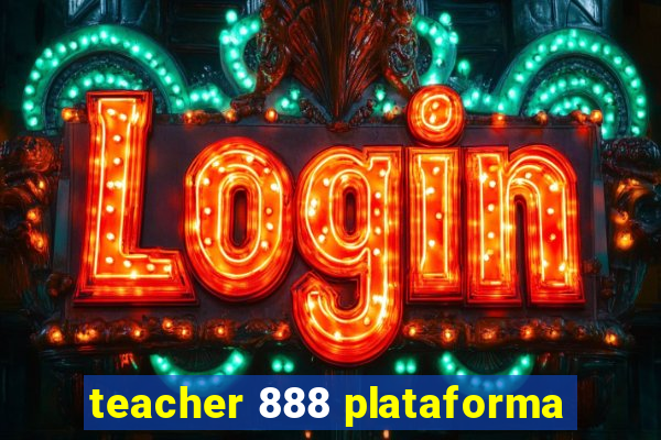 teacher 888 plataforma