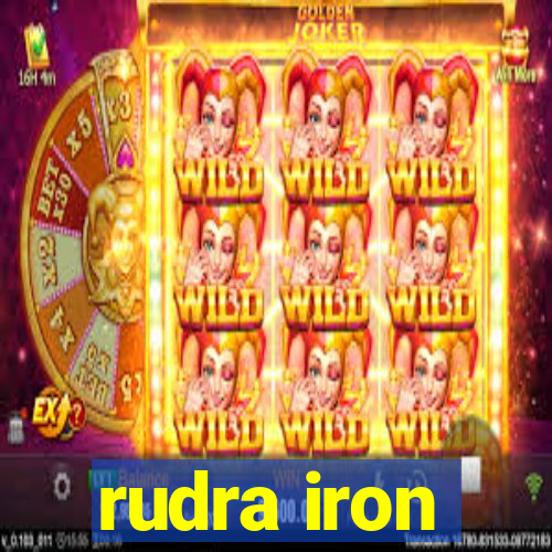 rudra iron