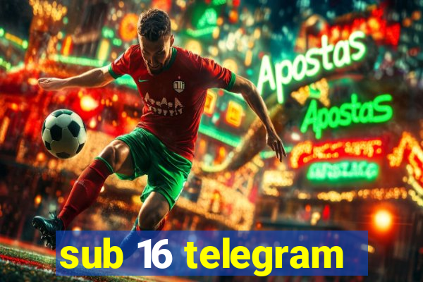sub 16 telegram