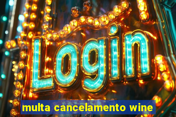 multa cancelamento wine