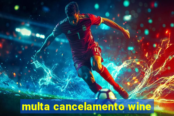 multa cancelamento wine