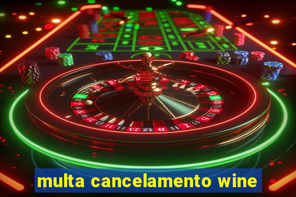 multa cancelamento wine