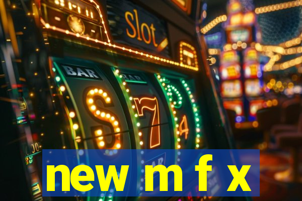 new m f x