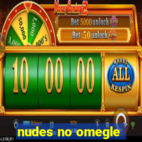 nudes no omegle