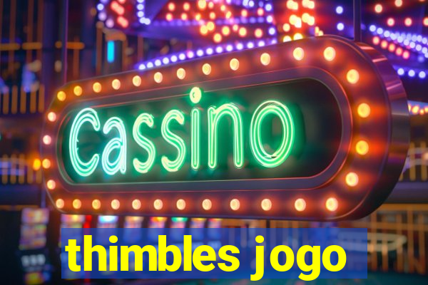 thimbles jogo