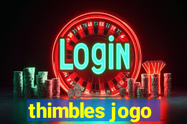 thimbles jogo