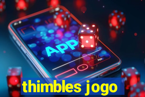 thimbles jogo