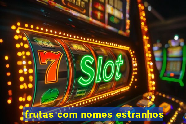 frutas com nomes estranhos