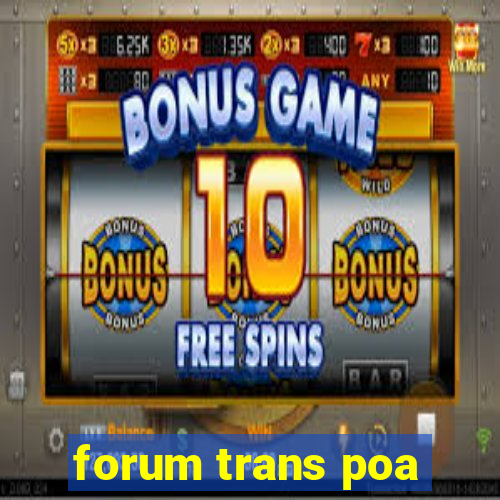 forum trans poa