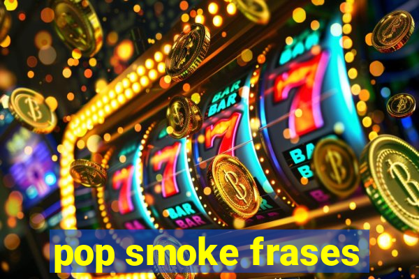 pop smoke frases