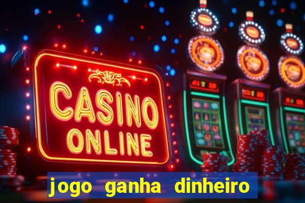 jogo ganha dinheiro de verdade