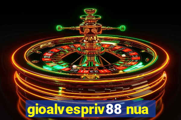 gioalvespriv88 nua