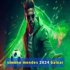simone mendes 2024 baixar