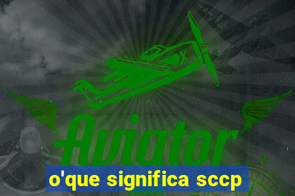 o'que significa sccp