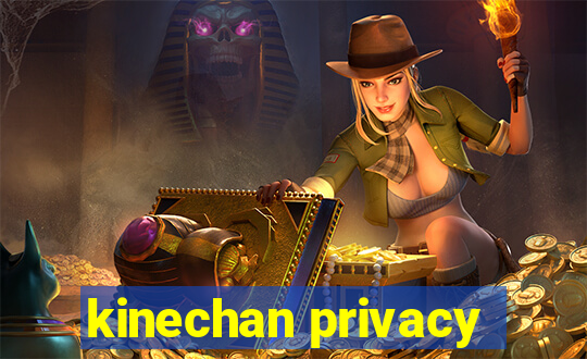 kinechan privacy