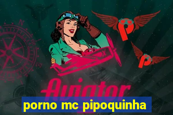 porno mc pipoquinha
