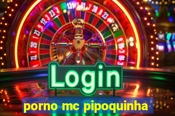 porno mc pipoquinha