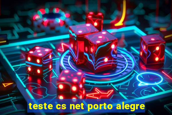 teste cs net porto alegre