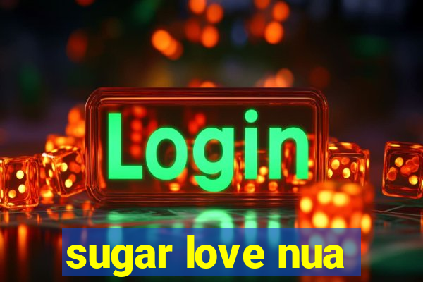 sugar love nua