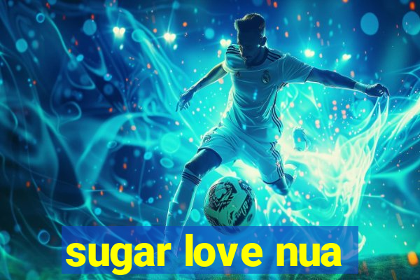 sugar love nua