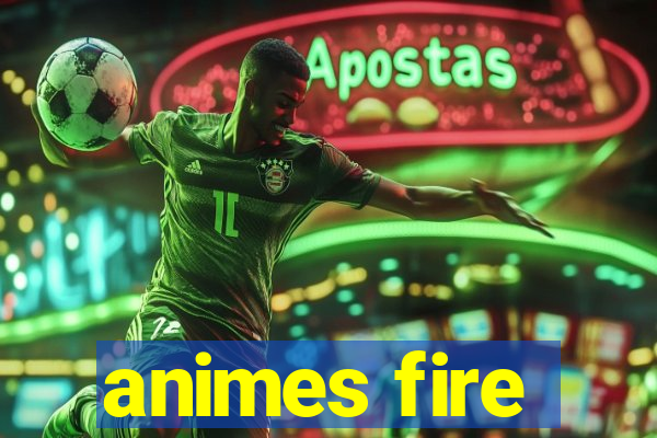 animes fire