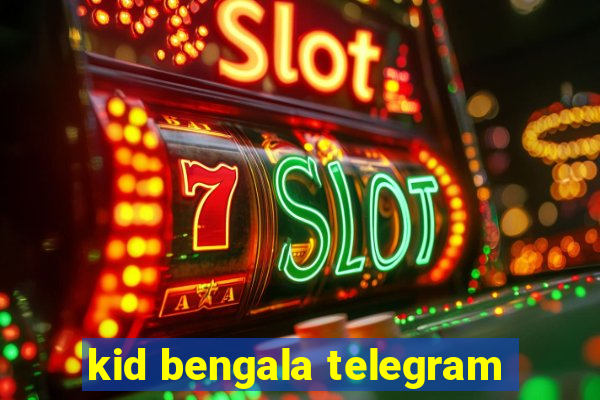 kid bengala telegram