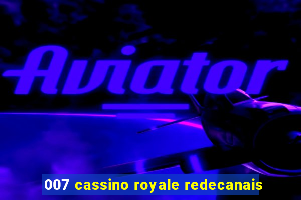 007 cassino royale redecanais