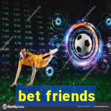 bet friends