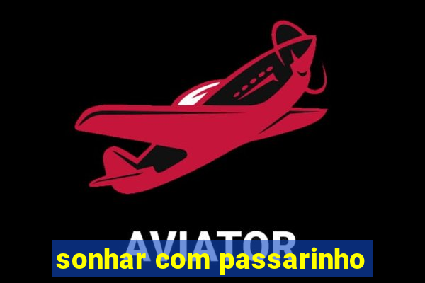 sonhar com passarinho