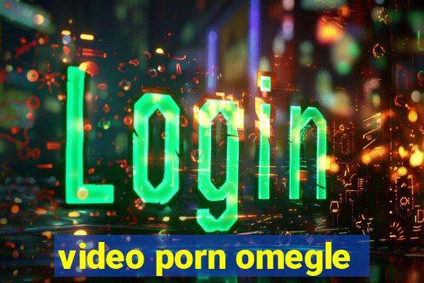 video porn omegle
