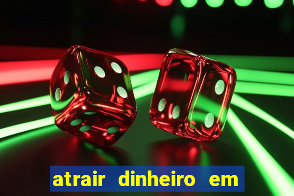 atrair dinheiro em 2 dias