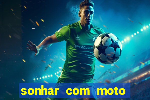 sonhar com moto roubada jogo do bicho