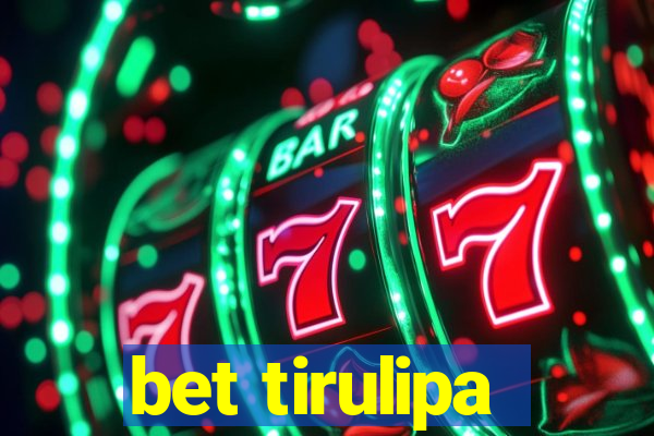 bet tirulipa
