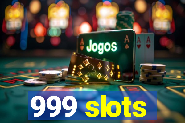 999 slots