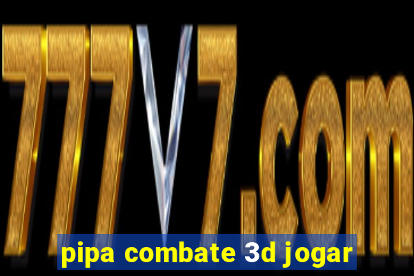 pipa combate 3d jogar