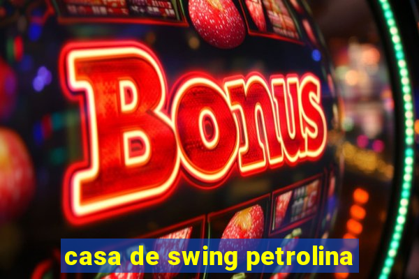 casa de swing petrolina