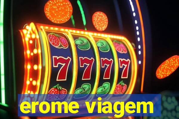 erome viagem