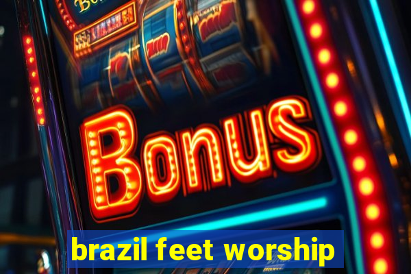 brazil feet worship