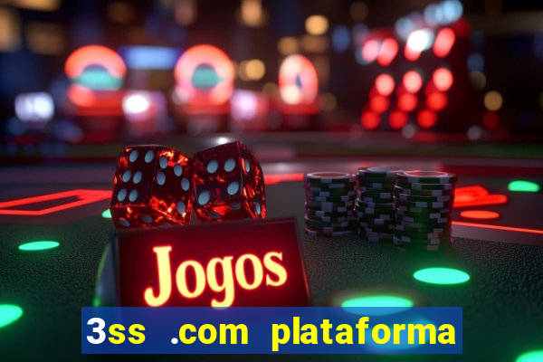 3ss .com plataforma de jogos