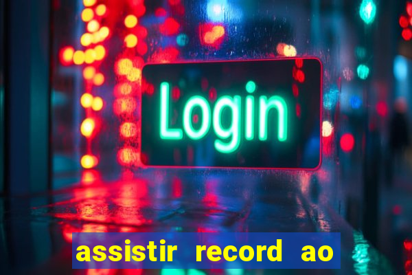 assistir record ao vivo bahia