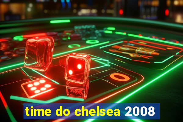 time do chelsea 2008