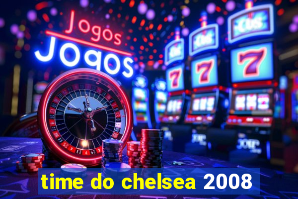 time do chelsea 2008