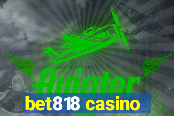 bet818 casino