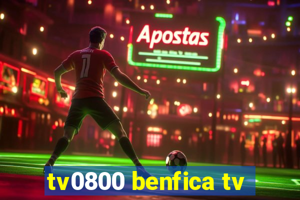 tv0800 benfica tv