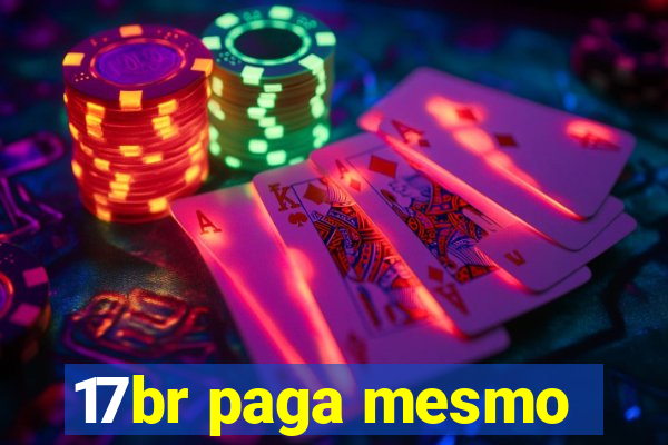 17br paga mesmo