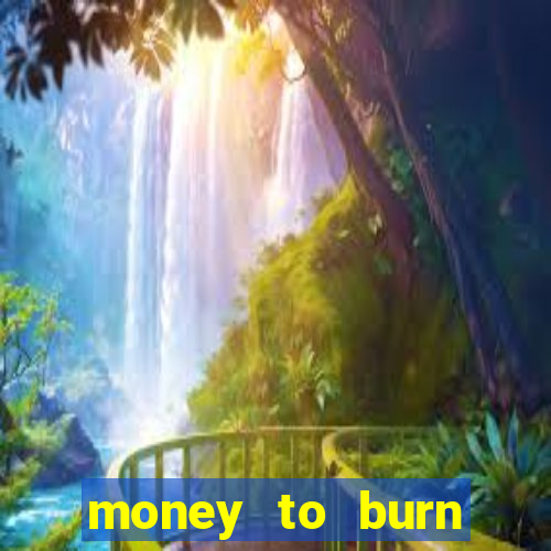 money to burn money to-burn system chapter 1 pt br