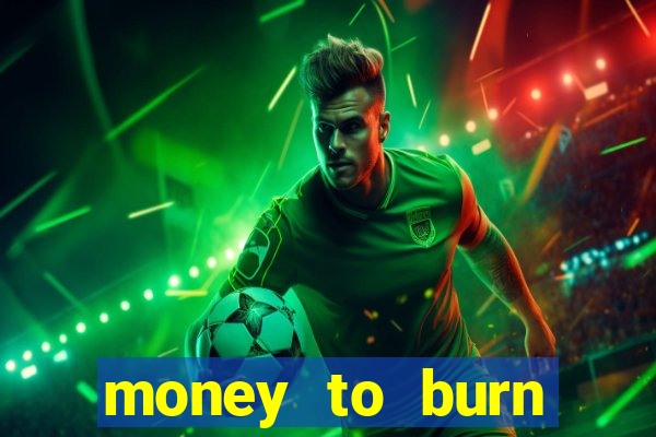money to burn money to-burn system chapter 1 pt br