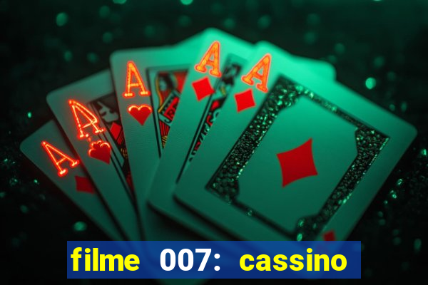 filme 007: cassino royale completo dublado youtube