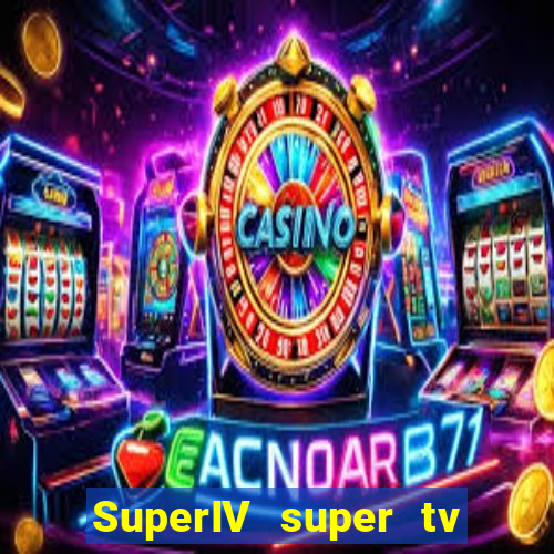 SuperIV super tv ao vivo super tv ao vivo -