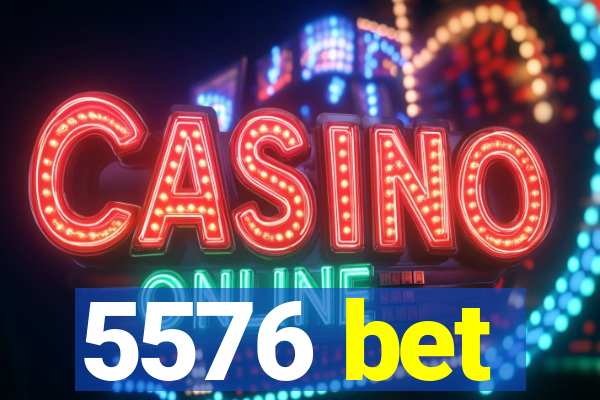 5576 bet